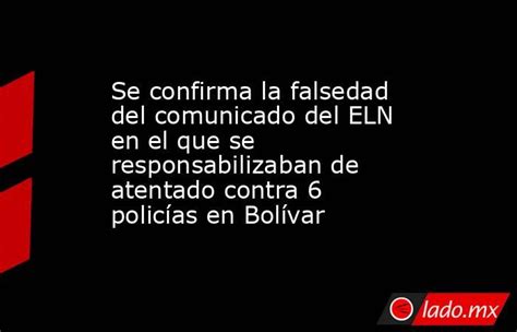 Se confirma la falsedad del comunicado del ELN en el que se.